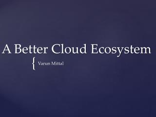 A Better Cloud Ecosystem