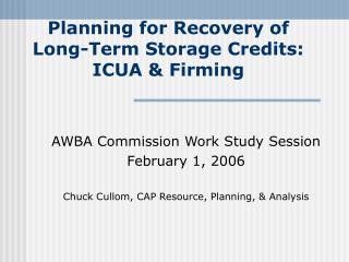 Planning for Recovery of Long-Term Storage Credits: ICUA &amp; Firming