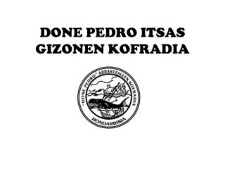 DONE PEDRO ITSAS GIZONEN KOFRADIA