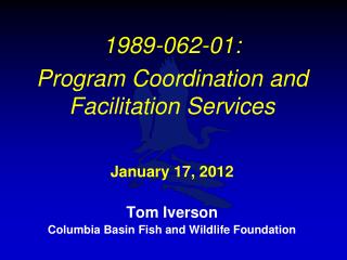 1989-062-01: Program Coordination and Facilitation Services January 17, 2012 Tom Iverson