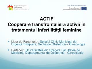 ACTIF Cooperare transfrontalier ă activ ă î n tratamentul infertilității feminine