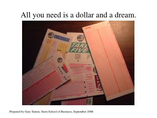 All you need is a dollar and a dream.