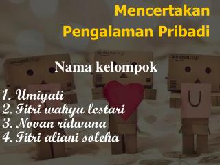 Mencertakan Pengalaman Pribadi Nama kelompok Umiyati Fitri wahyu lestari Novan ridwana