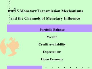 บทที่ 5 Monetary Transmission Mechanisms and the Channels of Menetary Influence