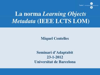 La norma Learning Objects Metadata (IEEE LCTS LOM)