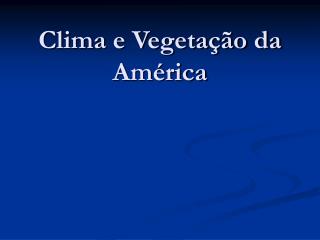 Clima e Vegetação da América