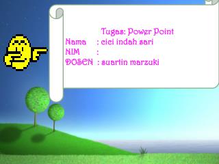 Tugas: Power Point Nama : cici indah sari NIM : DOSEN : suartin marzuki