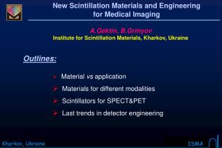 A.Gektin, B.Grinyov Institute for Scintillation Materials, Kharkov, Ukraine