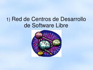 1) Red de Centros de Desarrollo de Software Libre