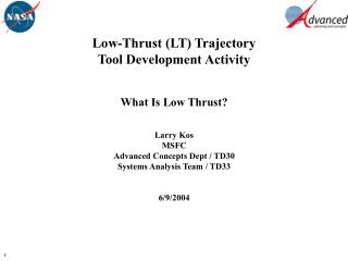 Low-Thrust (LT) Trajectory Tool Development Activity What Is Low Thrust? Larry Kos MSFC