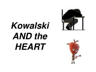 Kowalski AND the HEART