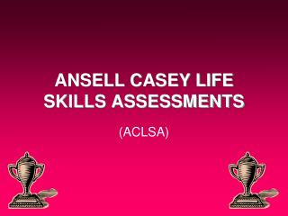 ANSELL CASEY LIFE SKILLS ASSESSMENTS
