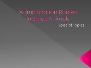 Administration Routes in Small Animals