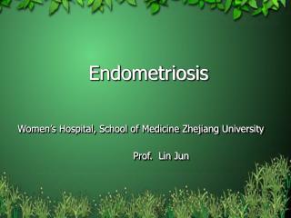 Endometriosis Women’s Hospital, School of Medicine Zhejiang University Prof. Lin Jun