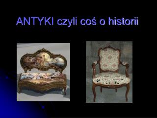 ANTYKI czyli coś o historii