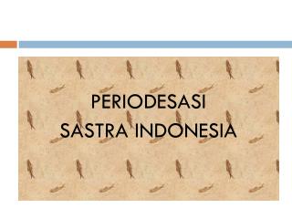 PERIODESASI SASTRA INDONESIA