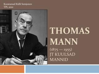 Thomas Mann (1875 — 1955) jt kuulsad Mannid