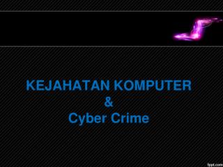 KEJAHATAN KOMPUTER &amp; Cyber Crime