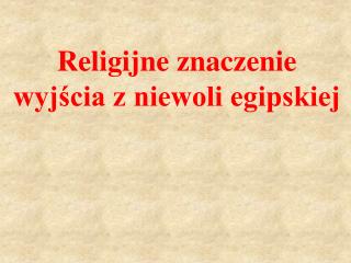 Religijne znaczenie wyjścia z niewoli egipskiej