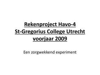 Rekenproject Havo-4 St-Gregorius College Utrecht voorjaar 2009
