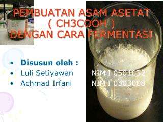 PEMBUATAN ASAM ASETAT ( CH3COOH ) DENGAN CARA FERMENTASI