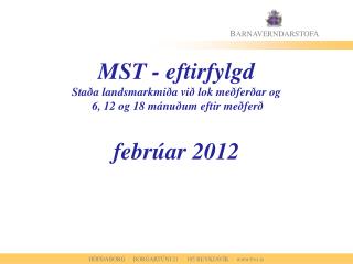 MST - eftirfylgd Staða landsmarkmiða við lok meðferðar og 6, 12 og 18 mánuðum eftir meðferð