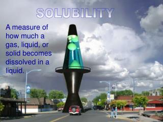 A measure of how much a gas, liquid, or solid becomes dissolved in a liquid.