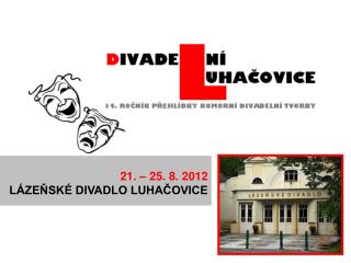 21. – 25. 8. 2012 LÁZEŇSKÉ DIVADLO LUHAČOVICE