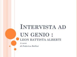 Intervista ad un genio : LEON BATTISTA ALBERTI