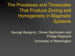 The Processes and Timescales That Produce Zoning and Homogeneity in Magmatic Systems