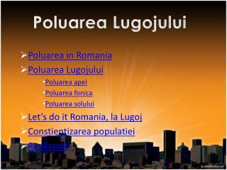 Poluarea in Romania Poluarea Lugojului Poluarea apei Poluarea fonica Poluarea solului