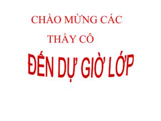 CHÀO MỪNG CÁC THẦY CÔ