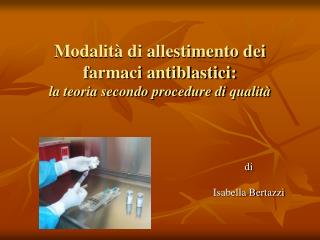 Modalità di allestimento dei farmaci antiblastici: la teoria secondo procedure di qualità