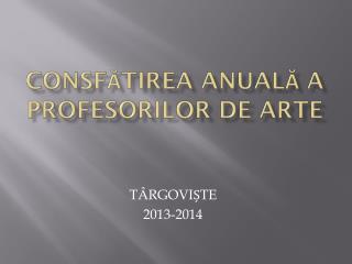 CONSF ĂTIREA ANUALĂ A PROFESORILOR DE ARTE