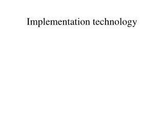 Implementation technology