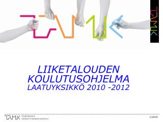 LIIKETALOUDEN KOULUTUSOHJELMA LAATUYKSIKKÖ 2010 -2012