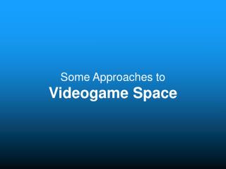 Some Approaches to Videogame Space