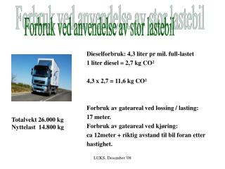 Dieselforbruk: 4,3 liter pr mil. full-lastet 1 liter diesel = 2,7 kg CO² 4,3 x 2,7 = 11,6 kg CO²