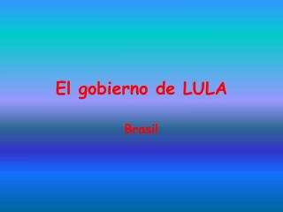 El gobierno de LULA