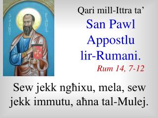Qari mill-I ttra ta’ San Pawl Appostlu lir-Rumani. Rum 14, 7-12