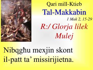 Qari mill- Ktieb Tal- Makkabin 1 Mak 2, 15-29 R:/ Glorja lilek Mulej