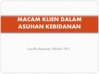 MACAM KLIEN DALAM ASUHAN KEBIDANAN