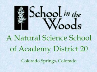 A Natural Science School of Academy District 20 Colorado Springs, Colorado