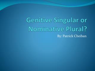 Genitive Singular or Nominative Plural?