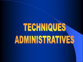 TECHNIQUES ADMINISTRATIVES