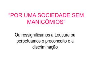 “POR UMA SOCIEDADE SEM MANICÔMIOS”