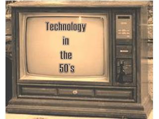 Technology in the 50’s