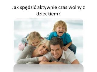 Jak spędzić aktywnie czas wolny z dzieckiem ?