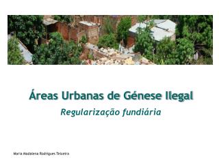 Áreas Urbanas de Génese Ilegal Regularização fundiária Maria Madalena Rodrigues Teixeira