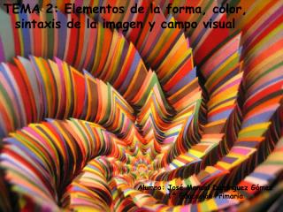 TEMA 2: Elementos de la forma, color, sintaxis de la imagen y campo visual